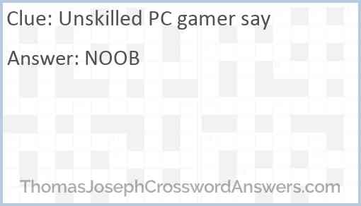Unskilled PC gamer say Answer