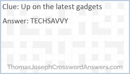 Up on the latest gadgets Answer