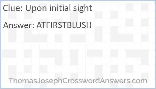 Upon initial sight Answer