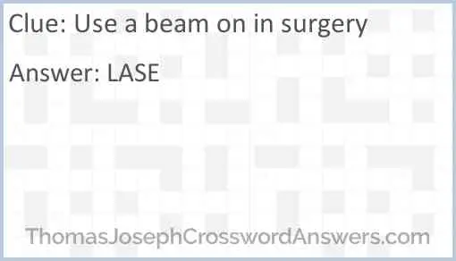 Use a beam on in surgery Answer