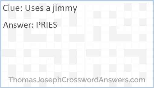 Uses a jimmy Answer