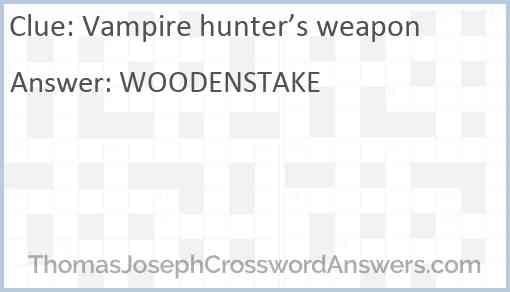 Vampire hunter’s weapon Answer