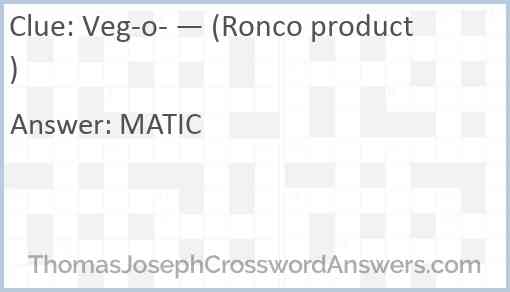 Veg-o- — (Ronco product) Answer