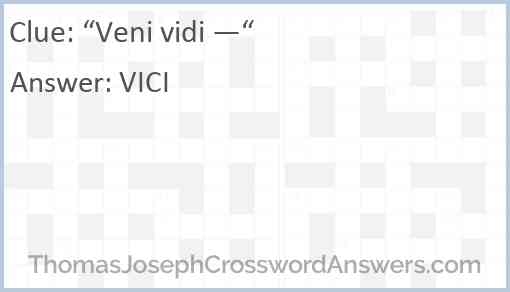 “Veni vidi —“ Answer