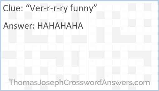 “Ver-r-r-ry funny” Answer