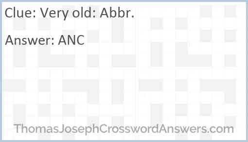 Very old: Abbr. Answer
