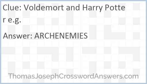 Voldemort and Harry Potter e.g. Answer