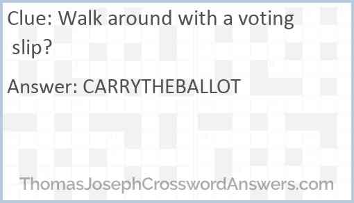 Walk around with a voting slip? Answer