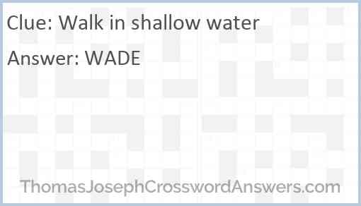 Walk in shallow water Answer
