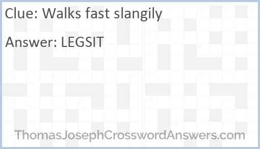 Walks fast slangily Answer