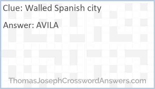 Walled Spanish city crossword clue ThomasJosephCrosswordAnswers com