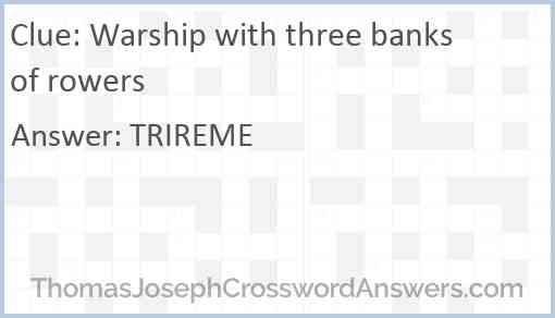 Warship with three banks of rowers crossword clue