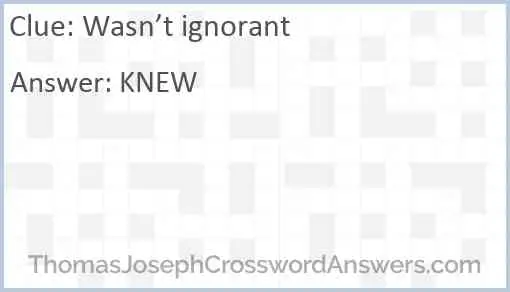 Wasn’t ignorant Answer