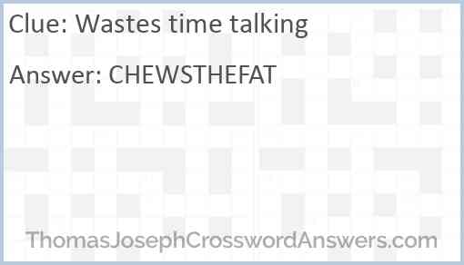 Wastes time talking Answer