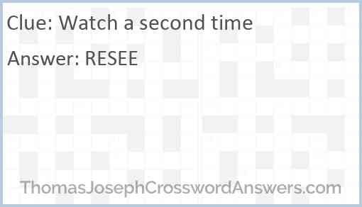 Watch a second time Answer
