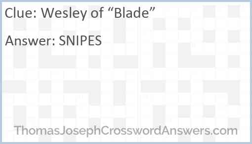 Wesley of “Blade” Answer