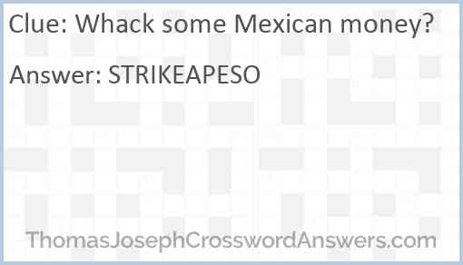 Whack some Mexican money? Answer