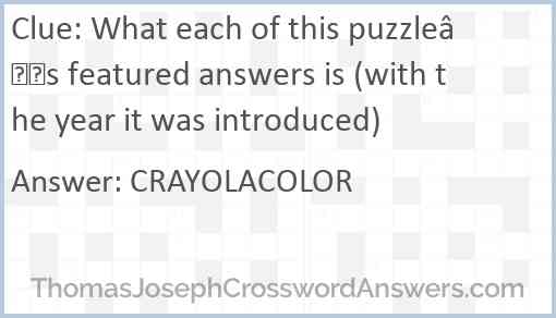 What each of this puzzle’s featured answers is (with the year it was introduced) Answer