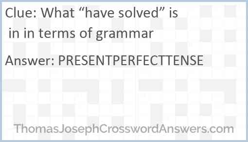 What “have solved” is in in terms of grammar Answer
