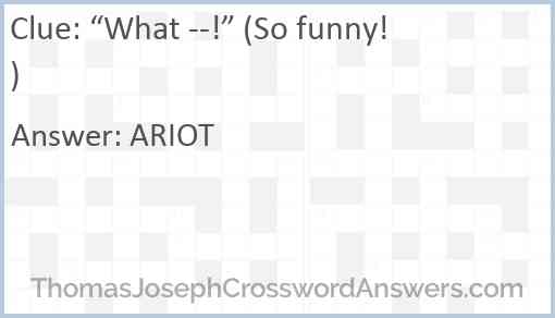 “What --!” (So funny!) Answer