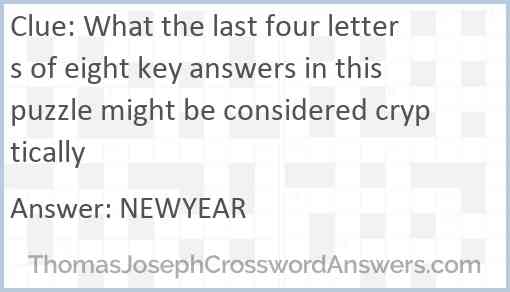 What the last four letters of eight key answers in this puzzle might be considered cryptically Answer