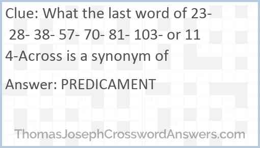 What the last word of 23- 28- 38- 57- 70- 81- 103- or 114-Across is a synonym of Answer