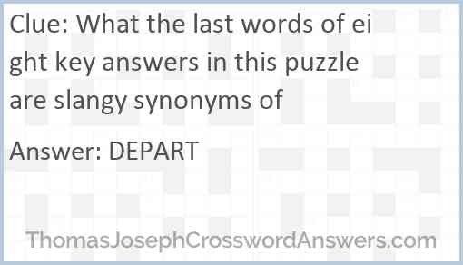 What the last words of eight key answers in this puzzle are slangy synonyms of Answer