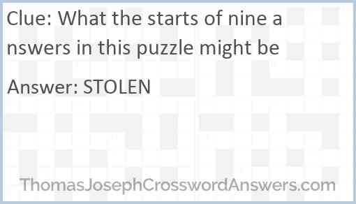 What the starts of nine answers in this puzzle might be Answer