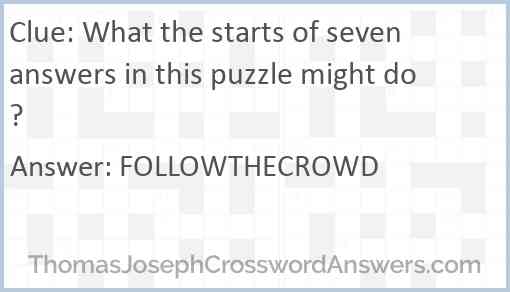 What the starts of seven answers in this puzzle might do? Answer