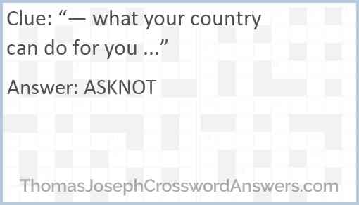 “— what your country can do for you ...” Answer