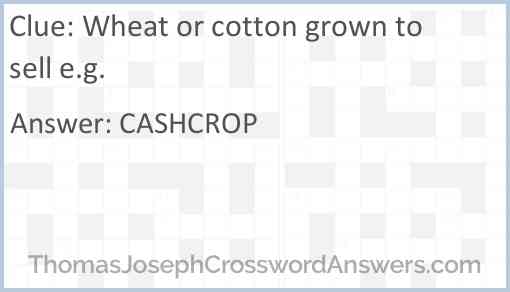 Wheat or cotton grown to sell e.g. Answer