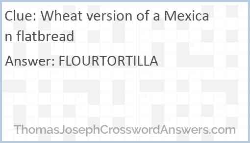 Wheat version of a Mexican flatbread Answer