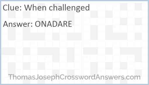 When challenged Answer