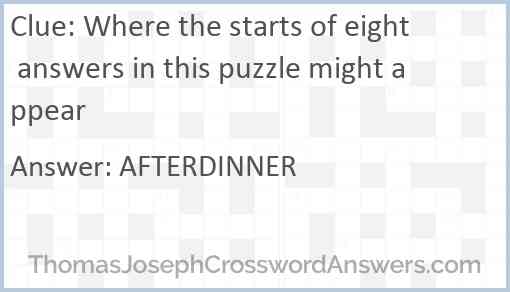 Where the starts of eight answers in this puzzle might appear Answer