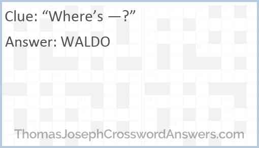 “Where’s —?” Answer