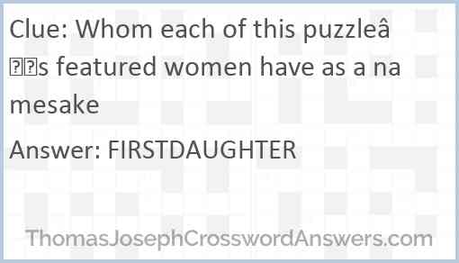 Whom each of this puzzle’s featured women have as a namesake Answer