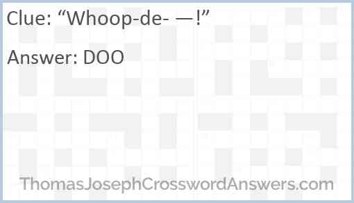 “Whoop-de- —!” Answer