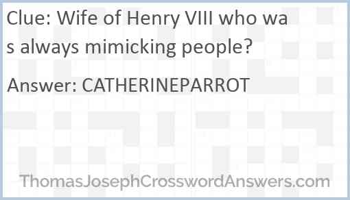 Wife of Henry VIII who was always mimicking people? Answer