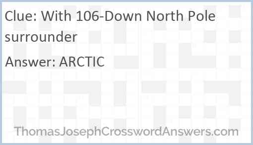 With 106-Down North Pole surrounder Answer