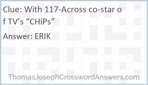 With 117-Across co-star of TV’s “CHiPs” Answer