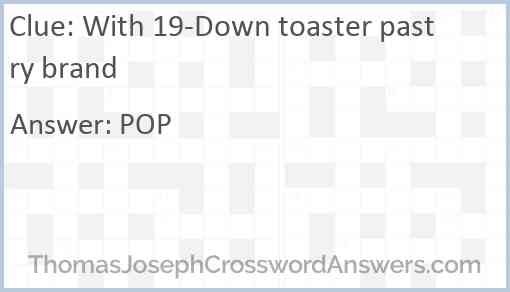 With 19-Down toaster pastry brand Answer