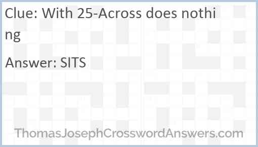 With 25-Across does nothing Answer