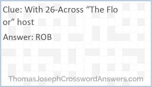 With 26-Across “The Floor” host Answer