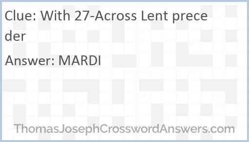 With 27-Across Lent preceder Answer