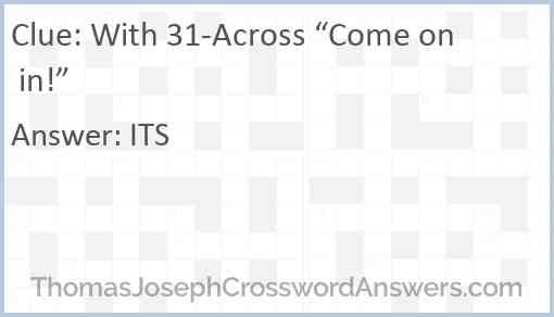 With 31-Across “Come on in!” Answer