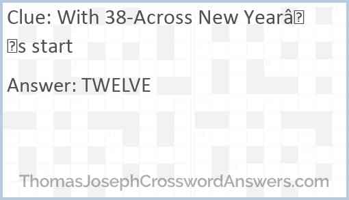 With 38-Across New Year’s start Answer