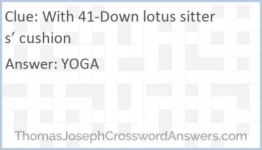 With 41-Down lotus sitters’ cushion Answer