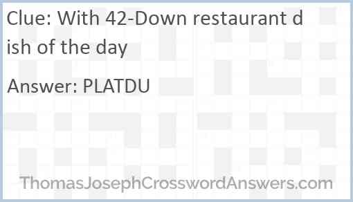 With 42-Down restaurant dish of the day Answer