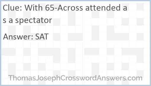 With 65-Across attended as a spectator Answer