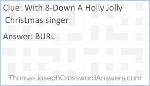 With 8-Down A Holly Jolly Christmas singer Answer